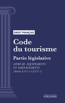 Code du tourisme - Partie législative - Livre III : Equipements et aménagements (droit français)