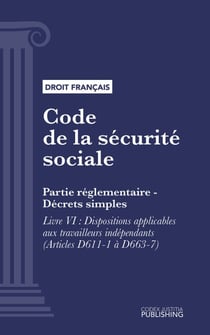 Code de la sécurité sociale - Partie réglementaire - Décrets simples. - Livre VI : Dispositions applicables aux travailleurs indépendants (droit français)