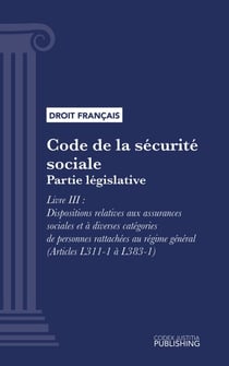 Code de la sécurité sociale - Partie législative - Livre III : Dispositions relatives aux assurances sociales et à diverses catégories de personnes rattachées au régime général (droit français)