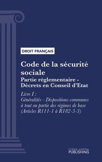 Code de la sécurité sociale - Partie réglementaire - Décrets en Conseil d'Etat. - Livre I : Généralités - Dispositions communes à tout ou partie des régimes de base (droit français)