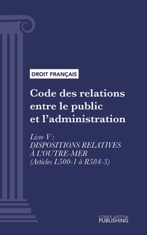Code des relations entre le public et l'administration - Livre V : Dispositions relatives à l'Outre-Mer (droit français)