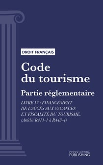 Code du tourisme - Partie réglementaire - Livre IV : Financement de l'accès aux vacances et fiscalité du tourisme (droit français)