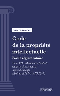 Code de la propriété intellectuelle - Partie réglementaire - Livre VII : Marques de produits ou de services et autres signes distinctifs (droit français)