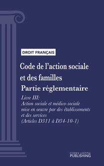 Code de l'action sociale et des familles - Partie réglementaire - Livre III : Action sociale et médico-sociale mise en oeuvre par des établissements et des services (droit français)