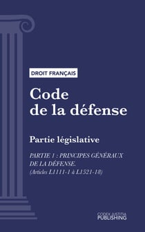 Code de la défense - Partie législative - Partie 1 : Principes généraux de la défense (droit français)
