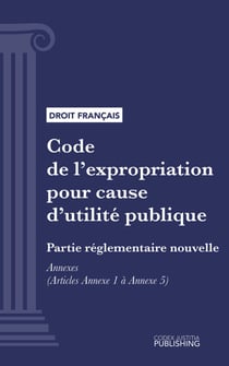 Code de l'expropriation pour cause d'utilité publique - ANNEXES (droit français)