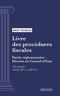 Livre des procédures fiscales - Partie réglementaire - Décrets en Conseil d'Etat. - Deuxième partie : Partie réglementaire, décrets. - Titre premier (droit français)