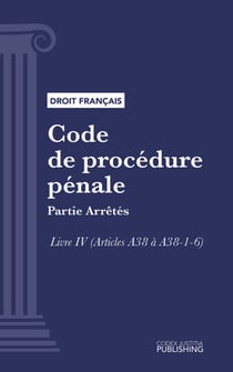Code de procédure pénale - Partie Arrêtés - Livre IV (droit français)