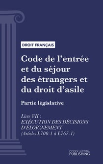 Code de l'entrée et du séjour des étrangers et du droit d'asile - Partie législative - Livre VII : exécution des décisions d'éloignement (droit français)