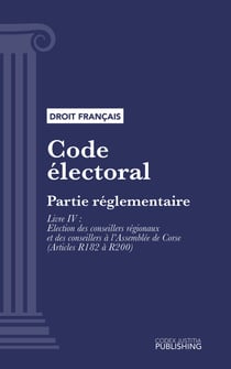 Code électoral - Partie réglementaire - Livre IV : Election des conseillers régionaux et des conseillers à l'Assemblée de Corse (droit français)
