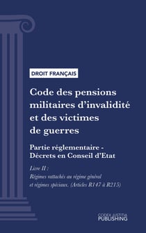 Code des pensions militaires d'invalidité et des victimes de guerre - Partie réglementaire - Décrets en Conseil d'Etat - Livre II : Régimes rattachés au régime général et régimes spéciaux (droit français)