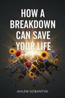 How a Breakdown Can Save Your Life - Lola’s Editions, #1