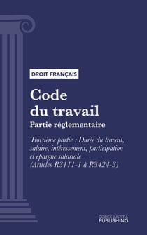 Code du travail - Partie réglementaire - Troisième partie : Durée du travail, salaire, intéressement, participation et épargne salariale (droit français)