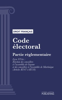 Code électoral - Partie réglementaire - Livre VI bis : Election des conseillers à l'assemblée de Guyane et des conseillers à l'assemblée de Martinique (droit français)