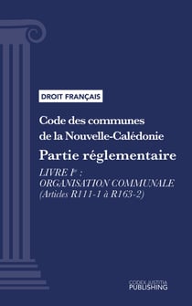 Code des communes de la Nouvelle-Calédonie - Partie réglementaire - Livre I : Organisation communale (droit français)