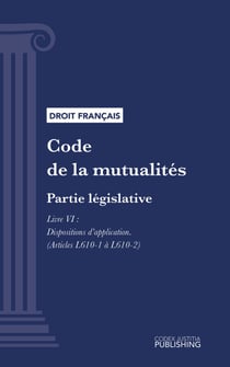 Code de la mutualité - Partie législative - Livre VI : Dispositions d'application (droit français)