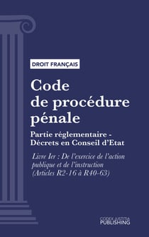 Code de procédure pénale - Partie réglementaire - Décrets en Conseil d'Etat. - Livre I : De l'exercice de l'action publique et de l'instruction (droit français)