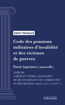 Code des pensions militaires d'invalidité et des victimes de guerre - Partie législative (nouvelle) - Livre III : Cartes et titres, allocation de reconnaissance du combattant et décorations (droit français)
