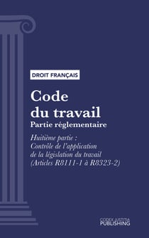 Code du travail - Partie réglementaire - Huitième partie : Contrôle de l'application de la législation du travail (droit français)