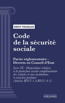 Code de la sécurité sociale - Partie réglementaire - Décrets en Conseil d'Etat. - Livre IX  : Dispositions relatives à la protection sociale complémentaire des salariés et aux institutions à caractère paritaire (droit français)