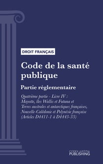 Code de la santé publique - Partie réglementaire - Quatrième partie : Professions de santé. - Livre IV : Mayotte, îles Wallis et Futuna et Terres australes et antarctiques françaises, Nouvelle-Calédonie et Polynésie française. (droit français)