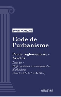 Code de l'urbanisme - Partie réglementaire - Arrêtés. - Livre Ier : Règles générales d'aménagement et d'urbanisme (droit français)