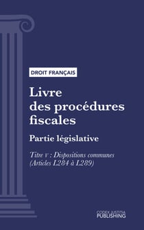 Livre des procédures fiscales - Partie législative - Première partie : Partie législative. - Titre V : Dispositions communes (droit français)