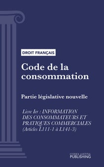 Code de la consommation - Partie législative nouvelle - Livre I : information des consommateurs et pratiques commerciales (droit français)