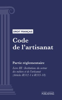 Code de l'artisanat - Partie réglementaire - Livre III : Institutions du secteur des métiers et de l'artisanat (droit français)