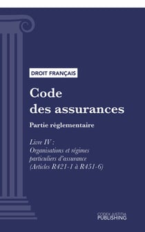 Code des assurances - Partie réglementaire - Livre IV : Organisations et régimes particuliers d'assurance (droit français)