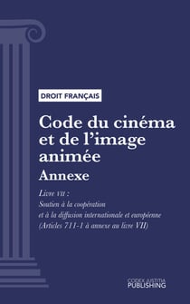 Code du cinéma et de l'image animée - Annexe - Livre VII : Soutien à la coopération et à la diffusion internationale et européenne (droit français)