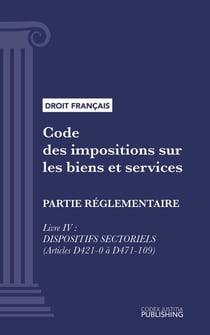Code des impositions sur les biens et services - Partie réglementaire - Livre IV : Dispositifs sectoriels (droit français)