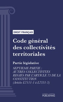 Code général des collectivités territoriales - Partie législative - Septième partie : Autres collectivités régies par l'article 73 de la constitution (droit français)