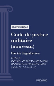 Code de justice militaire - Partie législative - Livre II : Procédure pénale militaire dispositions préliminaires (droit français)