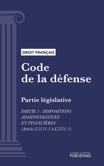 Code de la défense - Partie législative - Partie 5 : Dispositions administratives et financières (droit français)