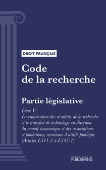 Code de la recherche - Partie législative - Livre V : La valorisation des résultats de la recherche et le transfert de technologie en direction du monde économique et des associations et fondations, reconnues d'utilité publique (droit français)