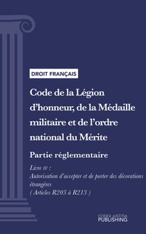 Code de la Légion d'honneur, de la Médaille militaire et de l'ordre national du Mérite - Partie réglementaire - Décrets en Conseil d'Etat. - Livre IV : Autorisation d'accepter et de porter des décorations étrangères (droit français)