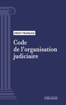 Code de l'organisation judiciaire - Code intégral (droit français)