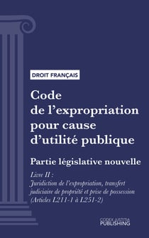 Code de l'expropriation pour cause d'utilité publique - Partie législative nouvelle - Livre II : Juridiction de l'expropriation, transfert judiciaire de propriété et prise de possession (droit français)