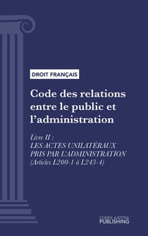 Code des relations entre le public et l'administration - Livre II : Les actes unilatéraux pris par l'administration (droit français)