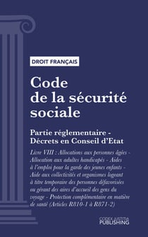 Code de la sécurité sociale - Partie réglementaire Décrets en Conseil d'Etat. Livre 8 : Allocations personnes âgées, adultes handicapés - Aides à l'emploi pour garde d'enfants - Aide aux collectivités logeant à titre temporaire des personnes défavorisé...