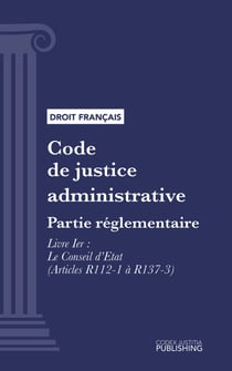 Code de justice administrative - Partie réglementaire - Décrets en Conseil d'Etat. - Livre Ier : Le Conseil d'Etat (droit français)