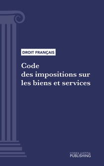 Code des impositions sur les biens et services - Code intégral (droit français)