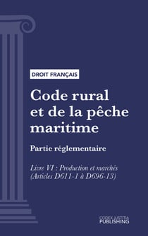 Code rural et de la pêche maritime - Partie réglementaire - Livre VI : Production et marchés (droit français)