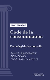 Code de la consommation - Partie législative nouvelle - Livre VI : Règlement des litiges (droit français)