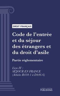 Code de l'entrée et du séjour des étrangers et du droit d'asile - Partie réglementaire - Livre IV : Séjour en France (droit français)
