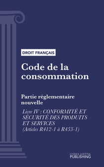 Code de la consommation - Partie réglementaire nouvelle - Livre IV : Conformité et sécurité des produits et services (droit français)