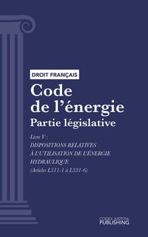 Code de l'énergie - Partie législative - Livre V : Dispositions relatives à l'utilisation de l'énergie hydraulique (droit français)