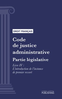 Code de justice administrative - Partie législative - Livre IV : L'introduction de l'instance de premier ressort (droit français)