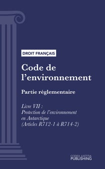 Code de l'environnement - Partie réglementaire - Livre VII : Protection de l'environnement en Antarctique (droit français)